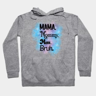 Mama, Mommy, Mom, Bruh Hoodie